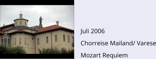 Juli 2006 Chorreise Mailand/ Varese Mozart Requiem
