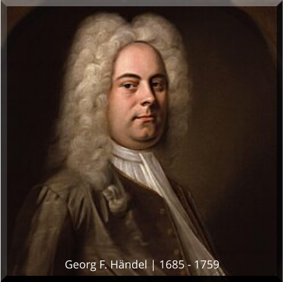 Georg F. Händel | 1685 - 1759
