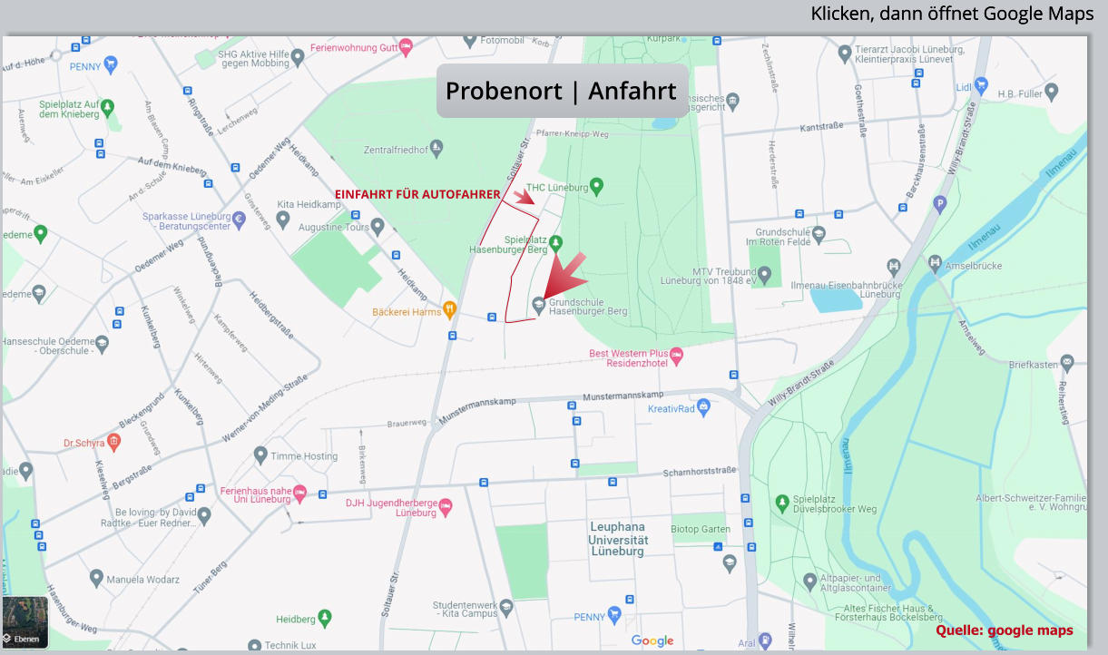 Quelle: google maps Probenort | Anfahrt Klicken, dann öffnet Google Maps Klicken, dann öffnet Google Maps EINFAHRT FÜR AUTOFAHRER