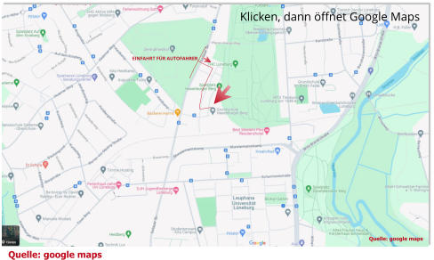 Quelle: google maps Quelle: google maps Klicken, dann öffnet Google Maps EINFAHRT FÜR AUTOFAHRER