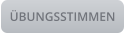 ÜBUNGSSTIMMEN