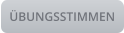 ÜBUNGSSTIMMEN