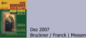 Dez 2007 Bruckner / Franck | Messen