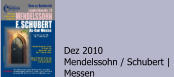 Dez 2010 Mendelssohn / Schubert |  Messen