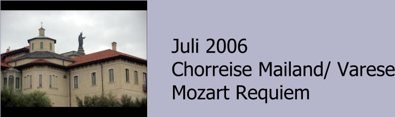 Juli 2006 Chorreise Mailand/ Varese Mozart Requiem