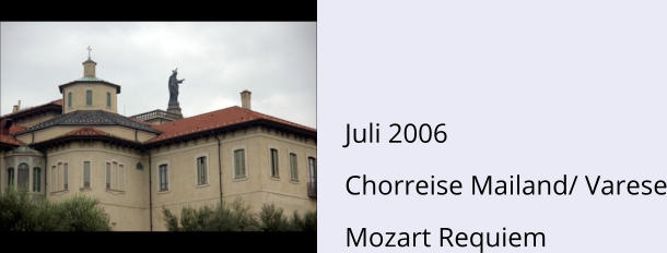 Juli 2006 Chorreise Mailand/ Varese Mozart Requiem