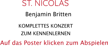 KOMPLETTES KONZERT ZUM KENNENLERNEN  ST. NICOLAS Benjamin Britten    Auf das Poster klicken zum Abspielen