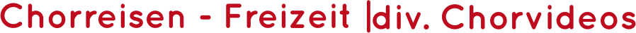 Chorreisen - Freizeit |   div. Chorvideos