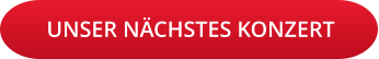 UNSER NÄCHSTES KONZERT